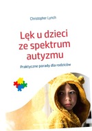 Lęk u dzieci ze spektrum autyzmu. Praktyczne porady dla rodziców