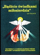BĄDŹCIE ŚWIADKAMI MIŁOSIERDZIA - Jan Paweł II