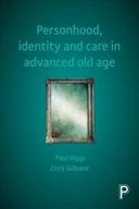 Personhood, Identity and Care in Advanced Old Age PAUL HIGGS