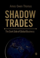 Shadow Trades: The Dark Side of Global Business AMOS OWEN THOMAS