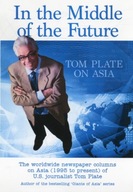 In the Middle of the Future: Tom Plate on Asia: