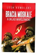 BRACIA MOSKALE A UKŁAD WARSZAWSKI LECH KOWALSKI