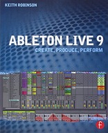 Ableton Live 9: Create, Produce, Perform Robinson