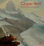 Caspar Wolf: and the Aesthetic Conquest of Nature