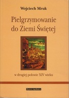 Pielgrzymowanie do Ziemi Świętej w drugiej połowie XIV wieku