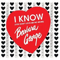 BARBARA GEORGE: I KNOW (YOU DONT LOVE ME NO MORE) [CD]