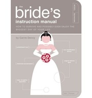 The Bride s Instruction Manual: How to Survive