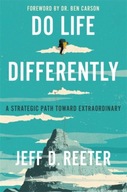Do Life Differently: A Strategic Path Toward