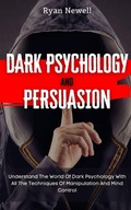 Dark Psychology and Persuasion: Understand The World Of Dark Psychology