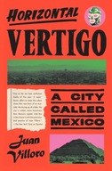 Horizontal Vertigo: A City Called Mexico Villoro