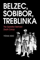 Belzec, Sobibor, Treblinka: The Operation Reinhard Death Camps YITZHAK ARAD