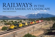 Railways in the North American Landscape Danneman