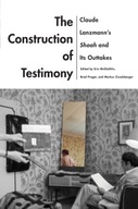 The Construction of Testimony: Claude Lanzmann s