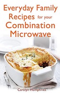 EVERYDAY FAMILY RECIPES FOR YOUR COMBINATION MICROWAVE: HEALTHY, NUTRITIOUS