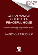 Clean Mama s Guide to a Peaceful Home: Effortless
