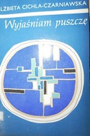 Wyjaśniam puszczę - Elżbieta Cichla - Czarniawska