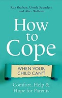 HOW TO COPE WHEN YOUR CHILD CAN'T: COMFORT, HELP AND HOPE FOR PARENTS - Roz