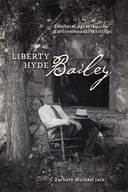 Liberty Hyde Bailey: Essential Agrarian and