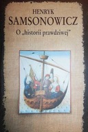 O "historii prawdziwej" - Henryk Samsonowicz