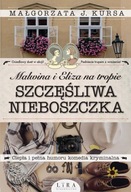 SZCZĘŚLIWA NIEBOSZCZKA. MALWINA I ELIZA NA TROPIE - MAŁGORZATA J. KURSA