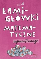 ŁAMIGŁÓWKI MATEMATYCZNE. PYTANIA FERMIEGO PRACA ZBIOROWA