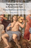 Singing to the Lyre in Renaissance Italy: Memory,