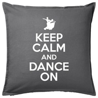 KEEP CALM AND DANCE ON poduszka 50x50 prezent