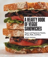 A Hearty Book of Veggie Sandwiches: Vegan and