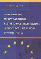 UGRUPOWANIA MIĘDZYNARODOWE KSZTAŁTUJĄCE ARCHITEKTURĘ JEDNOCZĄCEJ SIĘ EUROPY