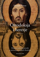 Ortodoksja i herezje. Historia szukania prawdy w pierwszych wiekach Kościoł