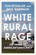White Rural Rage: The Threat to American Democracy Schaller, Tom