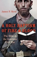A Holy Baptism of Fire and Blood: The Bible and