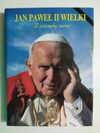 JAN PAWEŁ II WIELKI Z POTRZEBY SERCA - Jan-Jezy