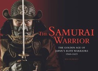 The Samurai Warrior: The Golden Age of Japan s