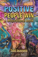 Positive People Win: A Motivational Book Toni Jeavons
