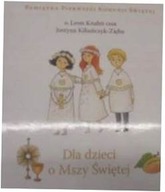 Dla dzieci o Mszy Świętej - Kiliańczyk-Zięba