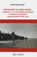 Przyszlimy do Ciebie morze Działania 1. i 2. Armii Wojska Polskiego na Pomo