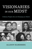 Visionaries In Our Midst: Ordinary People who are