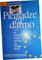 Pieniądze za darmo czyli jak zdobyć unijne dotacje