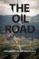 The Oil Road: Journeys from the Caspian Sea to