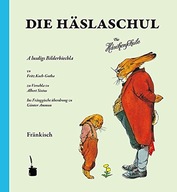 Die Häslaschul. Die Häschenschule -- Fränkisch ALBERT SIXTUS