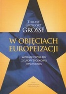 W objęciach europeizacji Wybrane przykłady z Europy Środkowej i Wschodniej