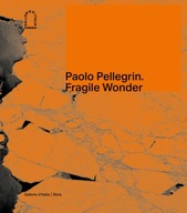 Paolo Pellegrin: Fragile Wonder: A Journey