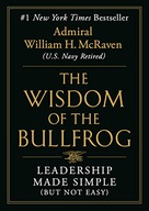 Wisdom of the Bullfrog: Leadership Made Simple (But Not Easy) William H.