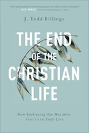 The End of the Christian Life - How Embracing Our