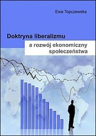 Doktryna liberalizmu a rozwój ekonomiczny społeczeństwa Ewa Topczewska