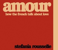 Amour: How the French Talk about Love Rousselle