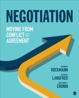 Negotiation: Moving From Conflict to Agreement KEVIN W. ROCKMANN