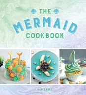 The Mermaid Cookbook: Mermazing Recipes for
