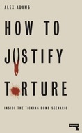 How to Justify Torture: Inside the Ticking Bomb